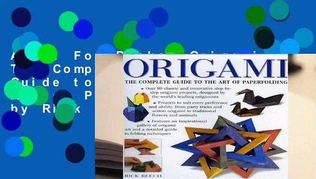 About For Books Origami: The Complete Practical Guide to the Ancient Art of Paperfolding by Rick