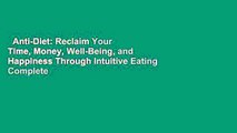 Anti-Diet: Reclaim Your Time, Money, Well-Being, and Happiness Through Intuitive Eating Complete