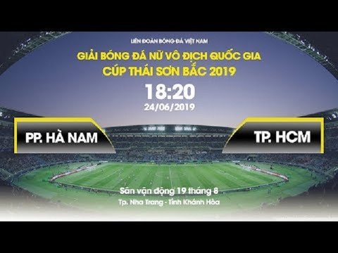 TRỰC TIẾP | PP HÀ NAM - TP. HỒ CHÍ MINH | LƯỢT ĐI GIẢI BĐ NỮ VĐQG - CUP TSB 2019 | VFF Channel