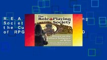 R.E.A.D The Role-Playing Society: Essays on the Cultural Influence of RPGs D.O.W.N.L.O.A.D