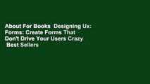 About For Books  Designing Ux: Forms: Create Forms That Don't Drive Your Users Crazy  Best Sellers
