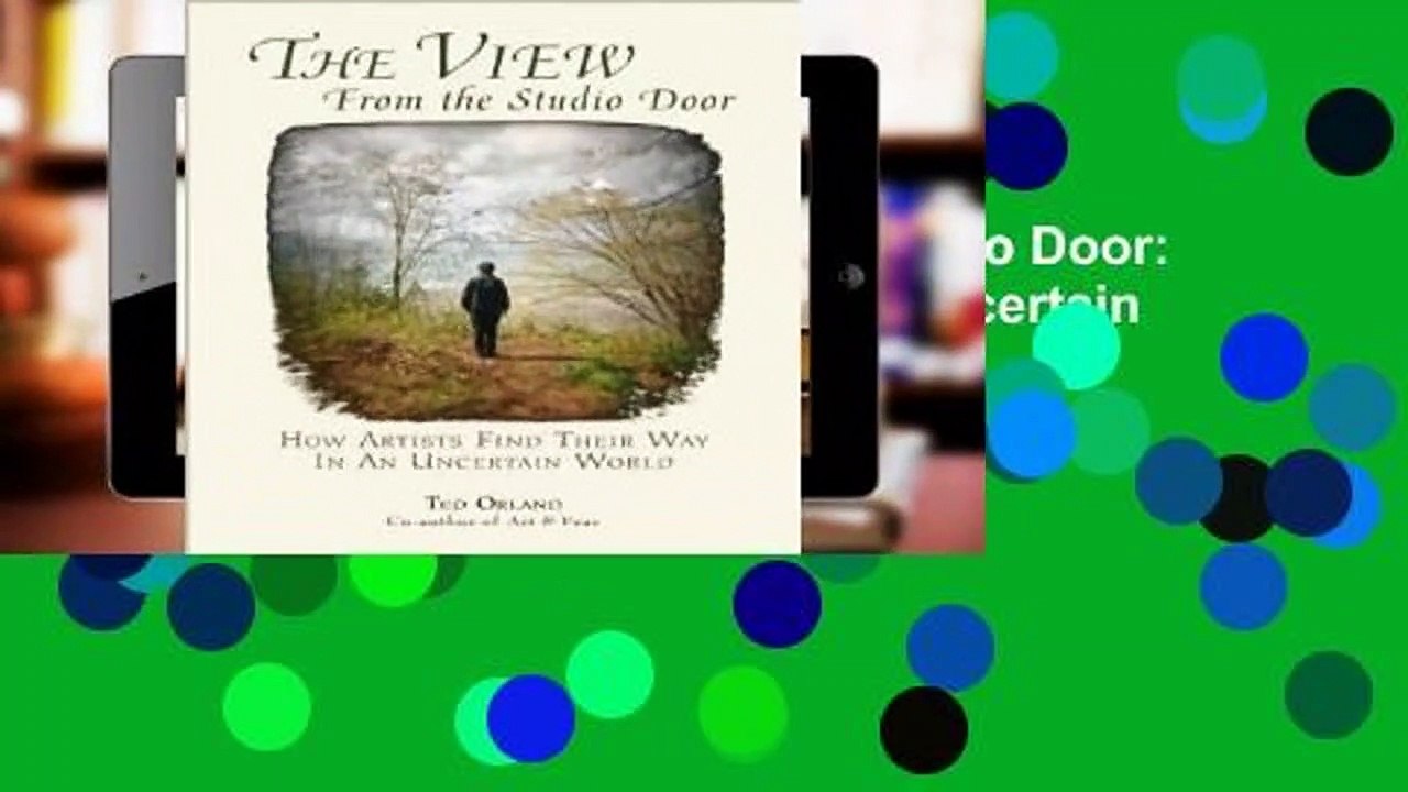 Full E-book The View From The Studio Door: How Artists Find Their Way In An Uncertain World  For