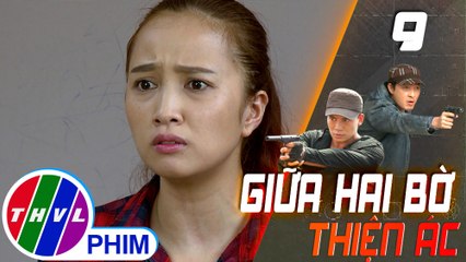 THVL | Giữa hai bờ thiện ác - Tập 9[1]: Người đàn bà kết tội Lệ giật chồng mình
