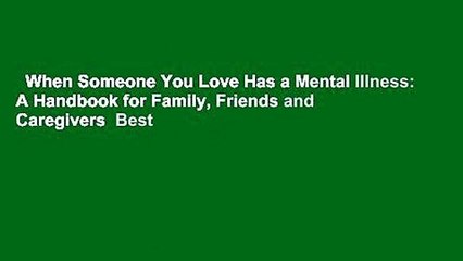 When Someone You Love Has a Mental Illness: A Handbook for Family, Friends and Caregivers  Best