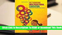 [Read] Rethinking Multicultural Education: Teaching for Racial and Cultural Justice  For Online