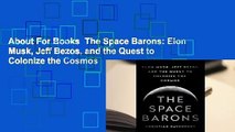 About For Books  The Space Barons: Elon Musk, Jeff Bezos, and the Quest to Colonize the Cosmos