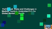 Full E-book  Risks and Challenges in Medical Tourism: Understanding the Global Market for Health