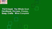 Full E-book  The Whole Goat Handbook: Recipes, Cheese, Soap, Crafts   More Complete