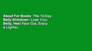 About For Books  The 10-Day Belly Slimdown: Lose Your Belly, Heal Your Gut, Enjoy a Lighter,