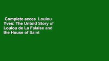 Complete acces  Loulou  Yves: The Untold Story of Loulou de La Falaise and the House of Saint