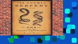 Full E-book The Cosmic Serpent: DNA and the Origins of Knowledge For Kindle