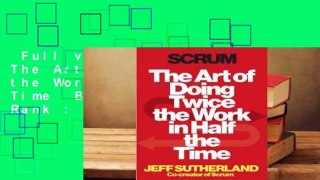 Full version  Scrum: The Art of Doing Twice the Work in Half the Time  Best Sellers Rank : #2
