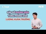[Quin Quin's Vlog] Gặp gỡ phóng viên phỏng vấn Lương Xuân Trường