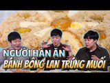 NGƯỜI HÀN ĂN THỬ BÁNH BÔNG LAN TRỨNG MUỐI