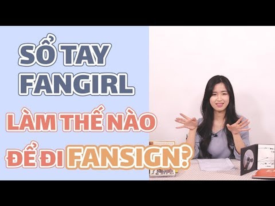 SỔ TAY FANGIRL EP.7 | FANSIGN LÀ GÌ? LÀM THẾ NÀO ĐỂ ĐI FANSIGN?