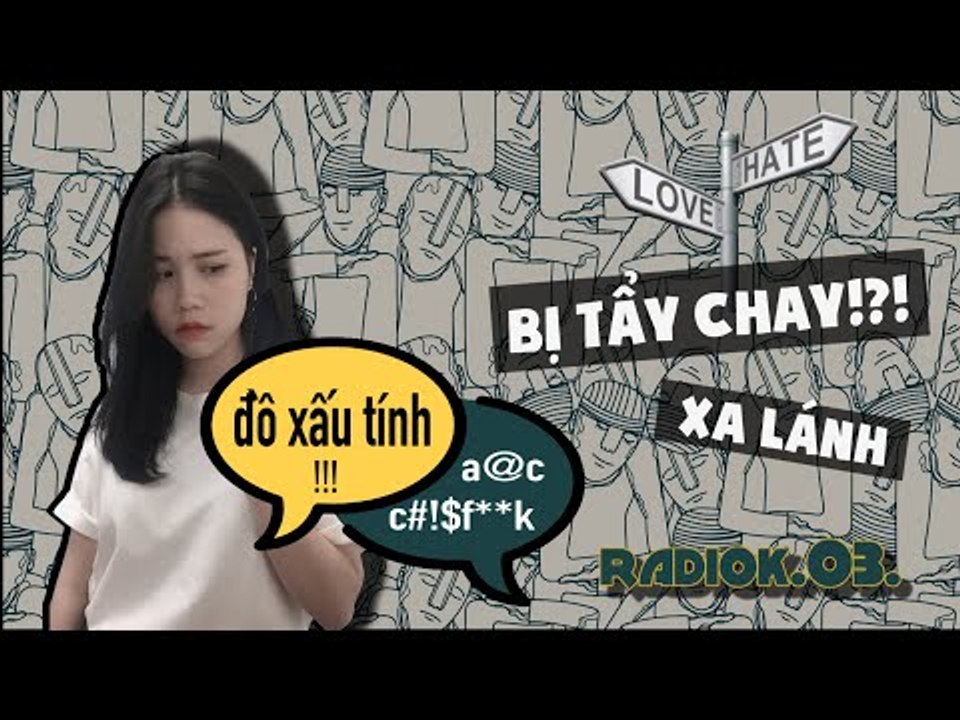 [RADIO-K] EP.3. CÂU CHUYỆN SỐ 3:  BỊ TẨY CHAY?!?