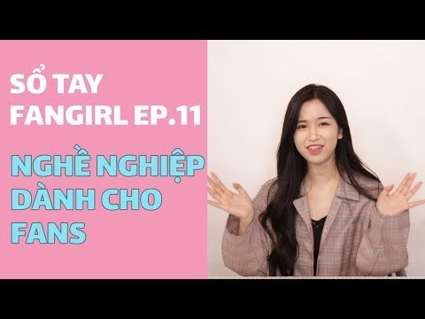SỔ TAY FANGIRL EP.11 | CÁC NGHỀ NGHIỆP CHO FANS? | PHÓNG VIÊN - STYLIST - MANAGER