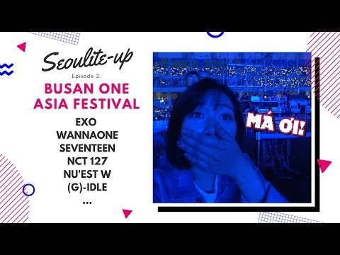 [SEOULITE-UP] EP2. BUSAN ONE ASIA FESTIVAL (GẶP EXO, WANNAONE, SEVENTEEN,...) + BUSAN TRAVEL