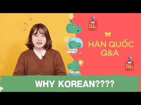HÀN QUỐC Q&A 11ㅣ VÌ SAO BẠN NÊN HỌC TIẾNG HÀN
