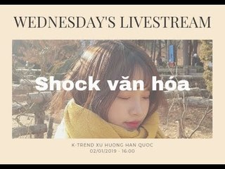 KTREND'S WEDNESDAY LIVESTREAM - NHỮNG CÚ SHOCK VĂN HÓA Ở HÀN QUỐC