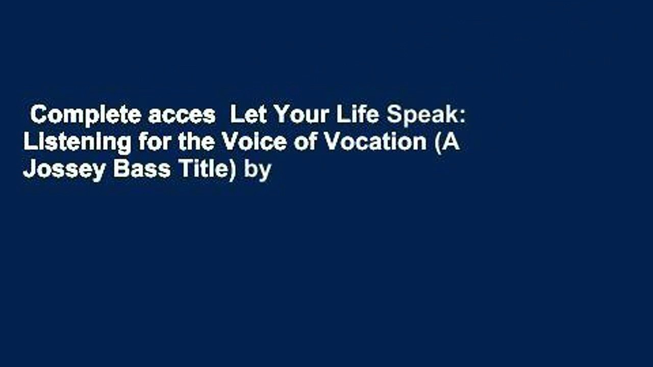 Complete acces  Let Your Life Speak: Listening for the Voice of Vocation (A Jossey Bass Title) by