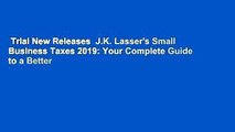 Trial New Releases  J.K. Lasser's Small Business Taxes 2019: Your Complete Guide to a Better