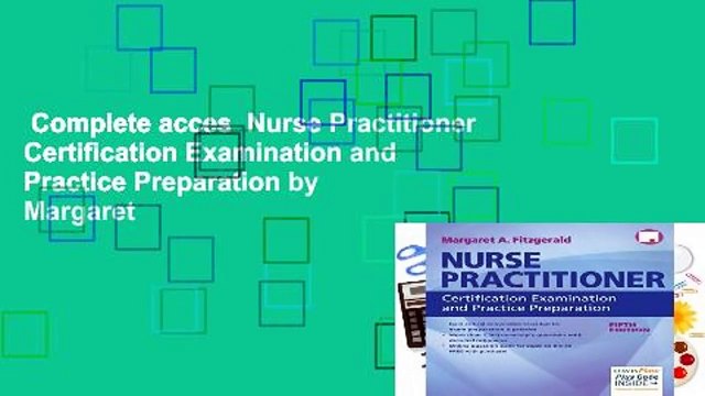 Complete acces Nurse Practitioner Certification Examination and Practice Preparation by Margaret