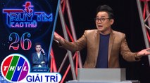 THVL | Phương Hiếu dùng kỹ năng MC để đi tìm cao thủ | Truy tìm cao thủ - Tập 26