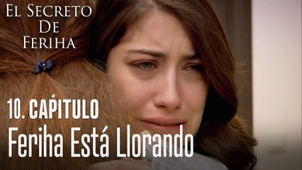 Feriha está llorando - El Secreto De Feriha Capítulo 10