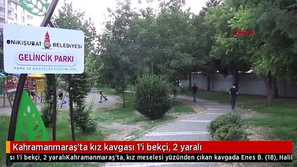 Kahramanmaraş'ta kız kavgası 1'i bekçi, 2 yaralı