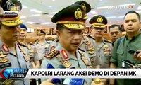 Kapolri Larang Aksi Demo di Depan MK
