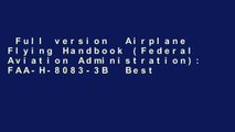 Full version  Airplane Flying Handbook (Federal Aviation Administration): FAA-H-8083-3B  Best