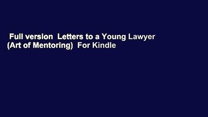 Full version  Letters to a Young Lawyer (Art of Mentoring)  For Kindle