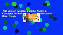 Full version  Medical-Surgical Nursing: Concepts for Interprofessional Collaborative Care, Single
