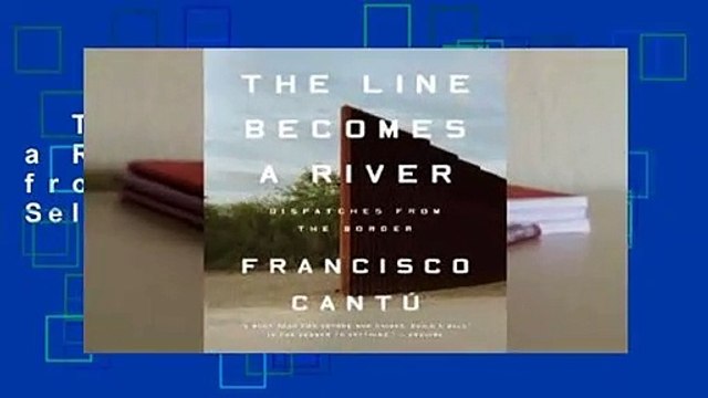 The Line Becomes a River: Dispatches from the Border Best Sellers Rank : #5