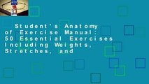 Student's Anatomy of Exercise Manual: 50 Essential Exercises Including Weights, Stretches, and
