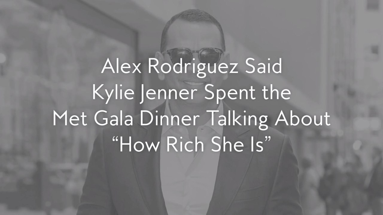 Alex Rodriguez Said Kylie Jenner Spent the Met...