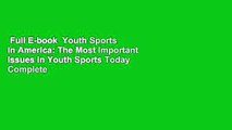 Full E-book  Youth Sports in America: The Most Important Issues in Youth Sports Today Complete