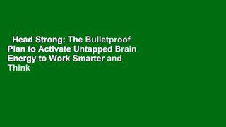 Head Strong: The Bulletproof Plan to Activate Untapped Brain Energy to Work Smarter and Think