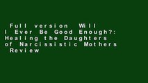 Full version  Will I Ever Be Good Enough?: Healing the Daughters of Narcissistic Mothers  Review