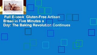 Full E-book  Gluten-Free Artisan Bread in Five Minutes a Day: The Baking Revolution Continues