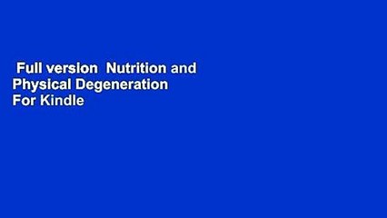Full version  Nutrition and Physical Degeneration  For Kindle
