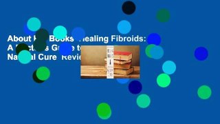 About For Books  Healing Fibroids: A Doctor s Guide to a Natural Cure  Review