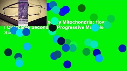 Full version  Minding My Mitochondria: How I Overcame Secondary Progressive Multiple Sclerosis