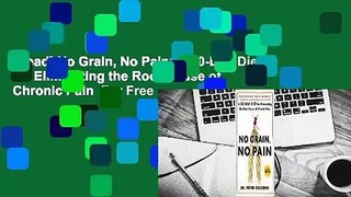 [Read] No Grain, No Pain: A 30-Day Diet for Eliminating the Root Cause of Chronic Pain  For Free