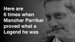 6 times when Manohar Parrikar proved what a Legend he was