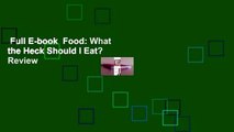 Full E-book  Food: What the Heck Should I Eat?  Review