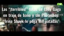 Las “¡terribles!” fotos de Lady Gaga en traje de baño y sin Photoshop: “Irina Shayk le pega mil patadas”