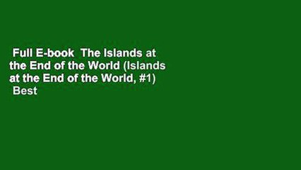 Full E-book  The Islands at the End of the World (Islands at the End of the World, #1)  Best