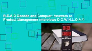 R.E.A.D Decode and Conquer: Answers to Product Management Interviews D.O.W.N.L.O.A.D